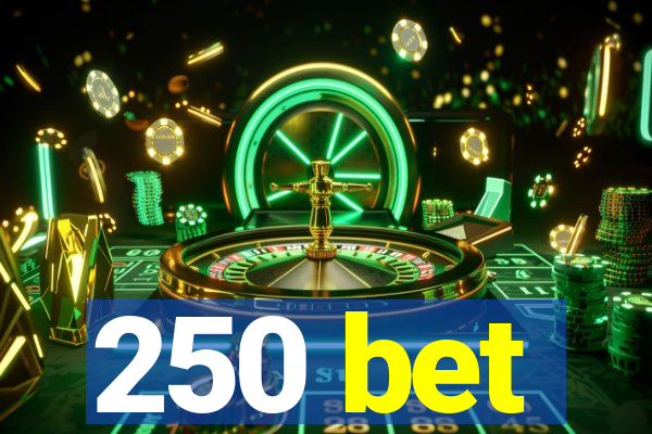 250 bet